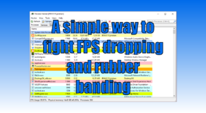 A simple way to fight FPS dropping and rubber banding